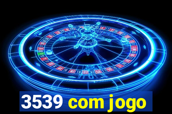 3539 com jogo